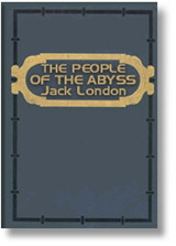 East London is such a ghetto, where the rich and the powerful do not dwell, and the traveller cometh not, and where two million workers swarm, procreate, and die. Jack London